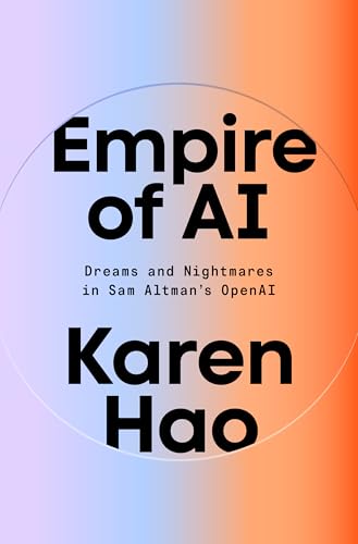 Empire of AI: Dreams and Nightmares in Sam Altman's OpenAI cover