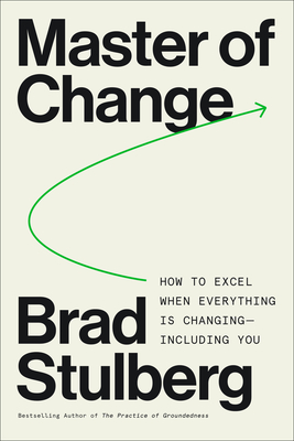 Master of Change: How to Excel When Everything Is Changing, Including You; Embracing Life’s Instability with Rugged Flexibility―a Practical Model for Resilience cover